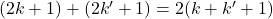 (2k + 1) + (2k' + 1) = 2(k + k' + 1)