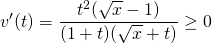 \displaystyle v'(t) = \frac {t^2 (\sqrt{x} - 1)} {(1 + t) (\sqrt{x} + t)} \geq 0
