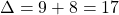 \Delta = 9 + 8 = 17