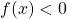 f(x)< 0