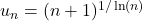 u_n=(n+1)^{1/\ln(n)}