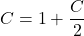 C=1+\dfrac{C}{2}