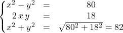 \left \{ \begin{matrix} x^2 - y^2 &=&80 \\ 2 \, x \, y &=&18\\ x^2 + y ^2 &=& \sqrt{80^2 + 18 ^2} = 82 \end{matrix} \right.