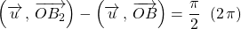 \left ( \overrightarrow{u} \, , \, \overrightarrow{OB_2} \right ) - \left ( \overrightarrow{u} \, , \, \overrightarrow{OB} \right ) = \dfrac {\pi} 2 \;\; (2 \, \pi)