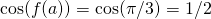 \cos (f(a))= \cos(\pi/3) = 1/2
