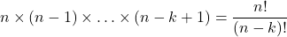 n\times(n-1)\times\ldots\times(n-k+1)=\dfrac{n!}{(n-k)!}