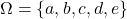 \Omega=\{a,b,c,d,e\}