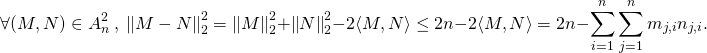 \[\forall (M,N) \in A_n^2\ , \ \left\|M-N\right\|_2^2 =\left\|M\right\|_2^2+\left\|N\right\|_2^2-2\langle M,N\rangle \leq 2n -2\langle M,N\rangle =2n-\sum_{i=1}^n\sum\limits_{j=1}^nm_{j,i}n_{j,i}.\]