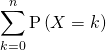 \displaystyle\sum_{k=0}^n \mathrm{P} \left( X = k \right)