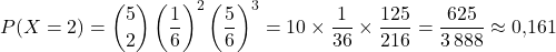 P(X=2)=\dbinom{5}{2}\left(\dfrac{1}{6}\right)^2\left(\dfrac{5}{6}\right)^3=10\times\dfrac{1}{36}\times\dfrac{125}{216}=\dfrac{625}{3\,888}\approx 0{,}161