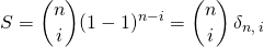 S = \displaystyle\binom {n} i ( 1 - 1) ^{n - i} = \binom {n} i \, \delta_{n , \, i}