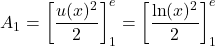 A_1=\displaystyle\left[ \frac{u(x)^2}{2}\right]_1^e=\left[ \frac{\ln(x)^2}{2}\right]_1^e