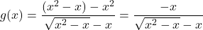 g(x) = \dfrac{(x^2 - x) - x^2}{\sqrt{x^2 - x} - x} = \dfrac{-x}{\sqrt{x^2 - x} - x}