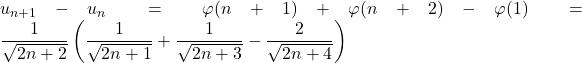 u_{n+1}-u_n=\varphi(n+1)+\varphi(n+2)-\varphi(1)=\dfrac{1}{\sqrt{2n+2}}\left(\dfrac{1}{\sqrt{2n+1}}+\dfrac{1}{\sqrt{2n+3}}-\dfrac{2}{\sqrt{2n+4}}\right)