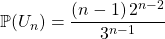 \mathbb{P}(U_n) = \dfrac {(n - 1) \, 2 ^{n - 2} } {3 ^{n - 1} }\;\;