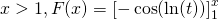 x > 1, F(x) = \left [ - \cos(\ln(t)) \right ]_1 ^x