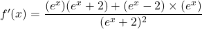 f'(x)=\displaystyle{\frac{(e^{x})(e^{x}+2)+(e^{x}-2) \times (e^{x})}{(e^{x}+2)^2}}