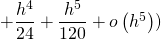 + \dfrac{h^4}{24} + \dfrac{h^5}{120} + o \left( h^5 \right) )