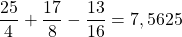 \dfrac{25}{4}+\dfrac{17}{8}-\dfrac{13}{16}= 7,5625