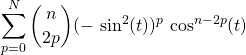 \; \; \displaystyle \sum _ {p = 0} ^N \binom {n} {2 p } ( - \, \sin ^2 (t) ) ^{p} \, \cos^{n - 2 p } (t)