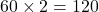 60\times 2=120