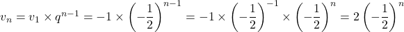 v_n=v_1\times q^{n-1}=-1\times\left(-\dfrac{1}{2}\right)^{n-1}=-1\times\left(-\dfrac{1}{2}\right)^{-1}\times\left(-\dfrac{1}{2}\right)^{n}=2\left(-\dfrac{1}{2}\right)^{n}