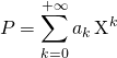 \quad P = \displaystyle \sum _{k = 0} ^{+\infty} a_k \, \textrm{X}^k