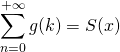 \displaystyle \sum _ {n = 0} ^{+\infty} g(k) = S(x)