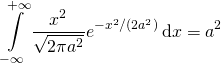 \[\int\limits_{-\infty}^{+\infty}\frac{x^2}{\sqrt {2\pi a^2}}e^{-x^2/(2a^2)}\,\mathrm{d}x=a^2\]