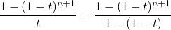 \displaystyle \frac {1 - (1 - t) ^{n + 1} } t = \frac {1 - (1 - t) ^{n + 1} } {1 - (1 - t)}