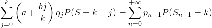 \[\dis \sum_{j=0}^k\left(a+\frac{bj}{k}\right)q_jP(S=k-j)=\sum_{n=0}^{+\infty}p_{n+1}P(S_{n+1}=k)\]