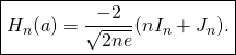 \[\boxed{H_n(a)=\frac{-2}{\sqrt{2ne}} (nI_n + J_n).}\]