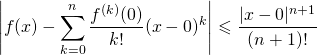 \[\left|f(x)-\sum\limits_{k=0}^n\frac{f^{(k)}(0)}{k!}(x-0)^k\right|\leqslant \frac{|x-0|^{n+1}}{(n+1)!}\]