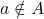 a\notin A