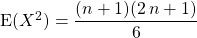 \textrm{E}(X^2) = \dfrac {(n + 1)(2\, n+1)} 6