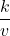 \dfrac{k}{v}