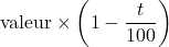 \text{valeur} \times \left(1 - \dfrac{t}{100}\right)