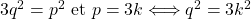 3q^2 = p^2\hbox{ et }p = 3k \Longleftrightarrow q^2 = 3k^2