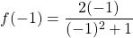 f(-1) = \dfrac{2(-1)}{(-1)^2+1}