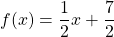 f(x)=\dfrac{1}{2}x+ \dfrac{7}{2}