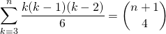 \displaystyle \sum _{k = 3} ^ n \frac {k(k - 1)(k - 2) } 6 = \binom {n + 1}{4}