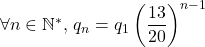 {\forall n \in \mathbb{N}^{*}\text{, }q_{n}=q_{1}\left(\displaystyle {\frac{13}{20}}\right)^{n-1}