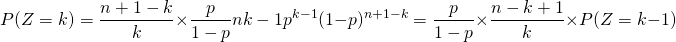 \[P(Z=k)=\frac{n+1-k}{k}\times \frac{p}{1-p}\comb{n}{k-1}p^{k-1}(1-p)^{n+1-k}=\frac{p}{1-p}\times \frac{n-k+1}{k}\times P(Z=k-1)\]