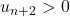u_{n+2}>0