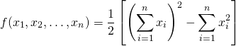 \[f(x_1,x_2,\dots, x_n)=\frac 12\left[\left( \sum\limits_{i=1}^n x_i\right)^2-\sum\limits_{i=1}^n x_i^2\right]\]