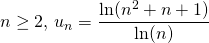 n \geq 2,\, u_n = \displaystyle \frac {\ln(n ^2 + n + 1)} {\ln(n)}