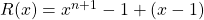 R(x) = x ^{n + 1 } - 1 + (x - 1)