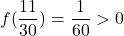 f(\dfrac{11}{30})=\dfrac{1}{60}>0