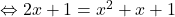 \Leftrightarrow 2x+1 =x^2+x+1