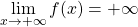 \displaystyle \lim_{x \to + \infty} f(x)= +\infty